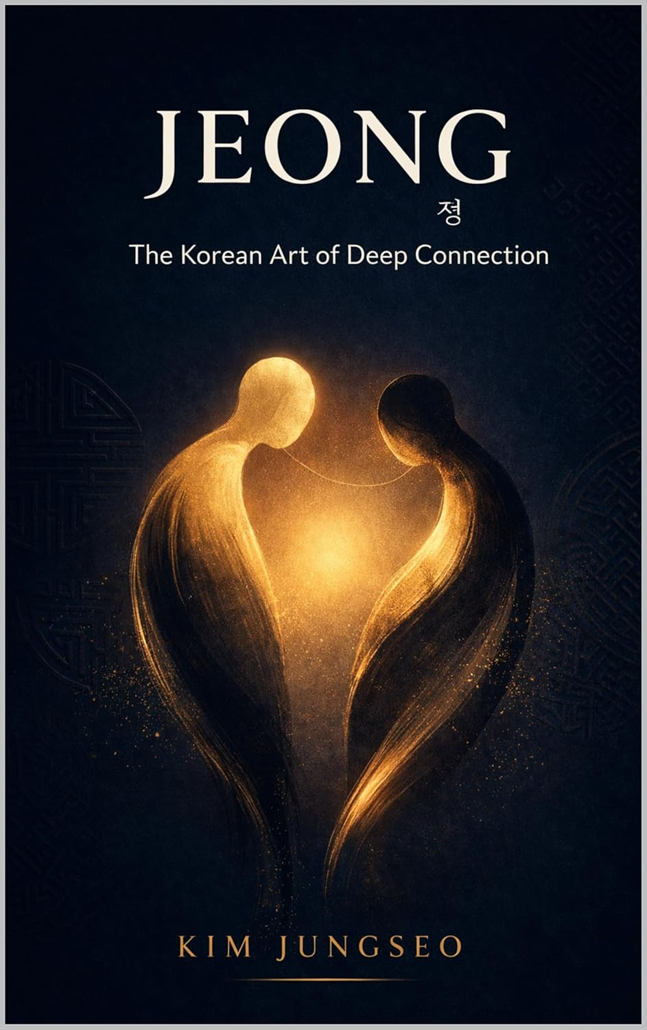 Jeong: The Korean Art of Deep Connection by Kim Jungseo